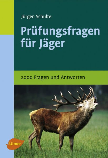 Prüfungsfragen für Jäger - 2000 Fragen und Antworten