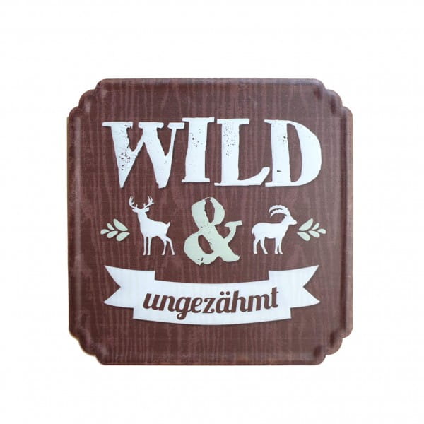 Schild "Wild & Ungezähmt" Schild "Wild & Ungezähmt"